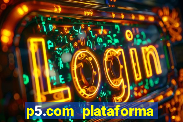 p5.com plataforma de jogos